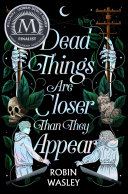 Cover of Dead Things Are Closer Than They Appear