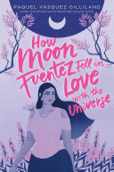 Cover of How Moon Fuentez Fell in Love with the Universe