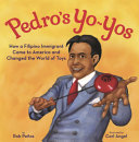 Cover of Pedro's Yo-Yos: How a Filipino Immigrant Came to America and Changed the World of Toys
